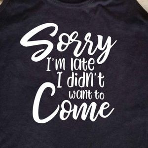 Sorry I'm late I didn't want to come - tank top